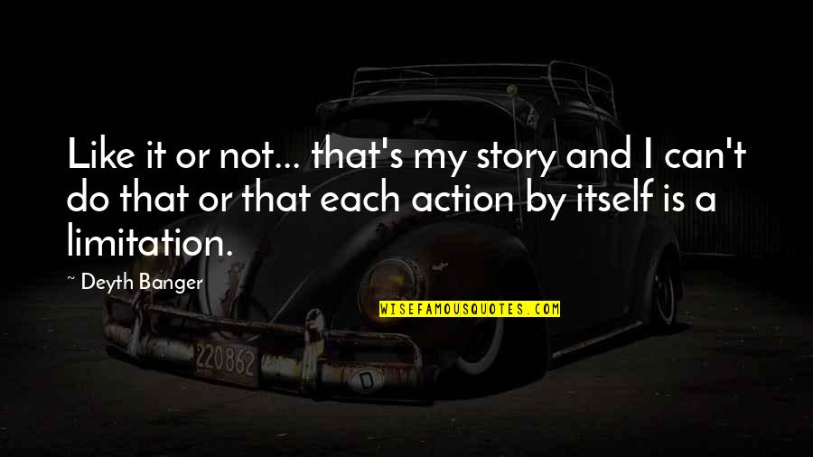 Pryds Westport Quotes By Deyth Banger: Like it or not... that's my story and Pryds Westport Quotes By Deyth Banger: Like it or not... that's my story and