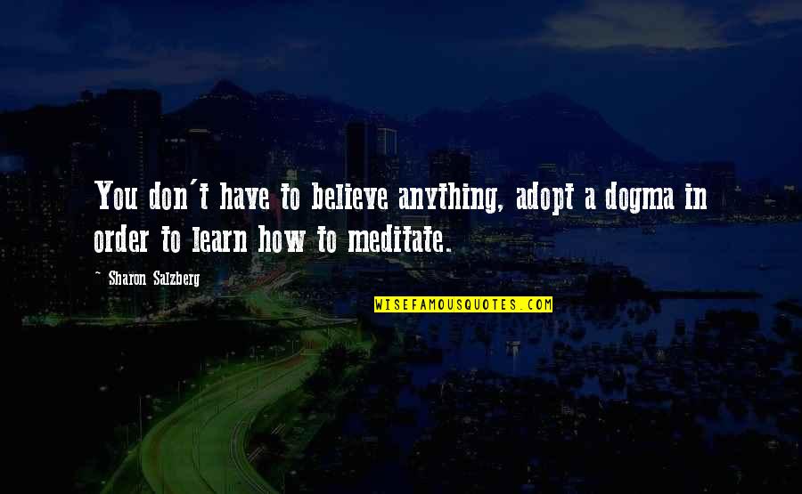 Prydsvinerot Quotes By Sharon Salzberg: You don't have to believe anything, adopt a Prydsvinerot Quotes By Sharon Salzberg: You don't have to believe anything, adopt a