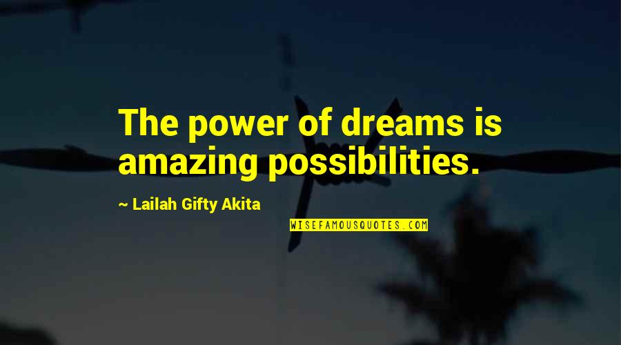 Prygges Quotes By Lailah Gifty Akita: The power of dreams is amazing possibilities.