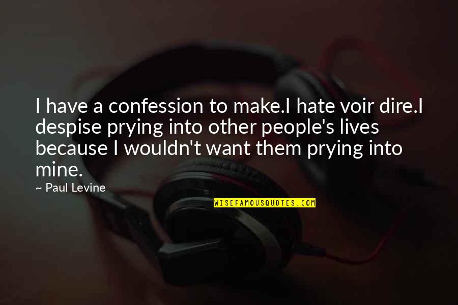 Prying People Quotes By Paul Levine: I have a confession to make.I hate voir