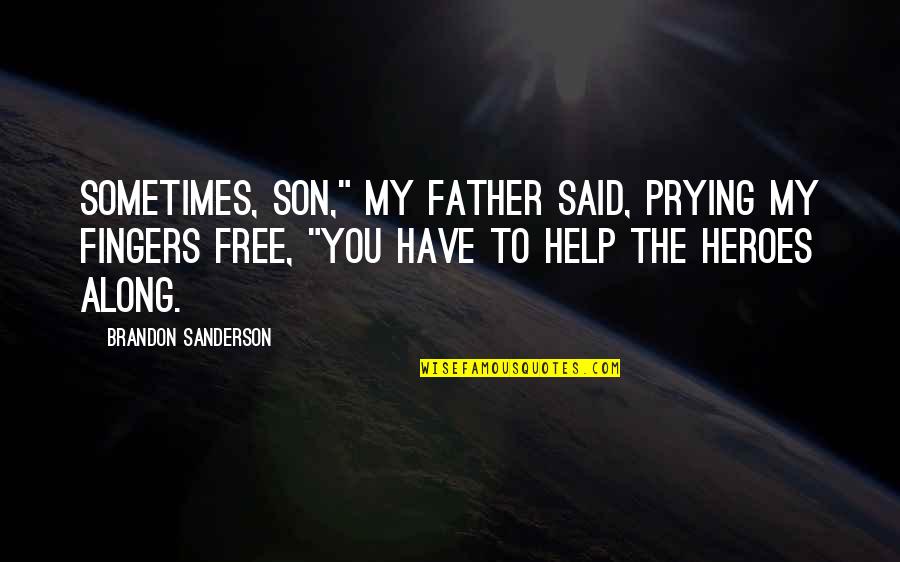 Prying Quotes By Brandon Sanderson: Sometimes, son," my father said, prying my fingers