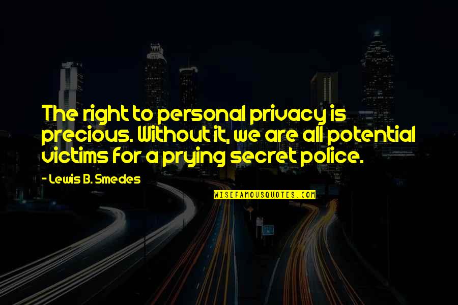 Prying Quotes By Lewis B. Smedes: The right to personal privacy is precious. Without