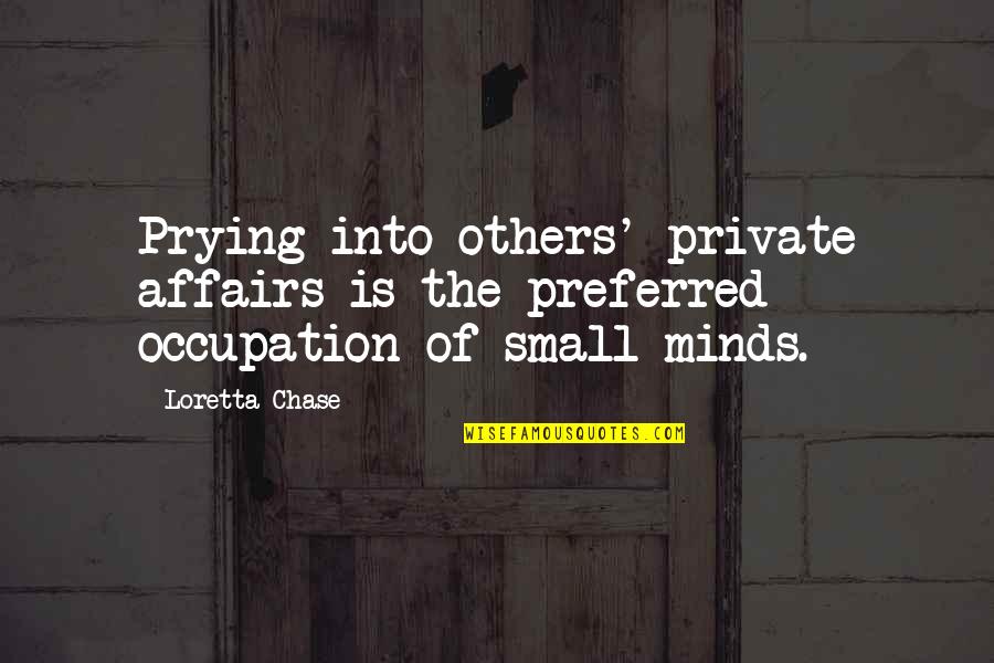 Prying Quotes By Loretta Chase: Prying into others' private affairs is the preferred