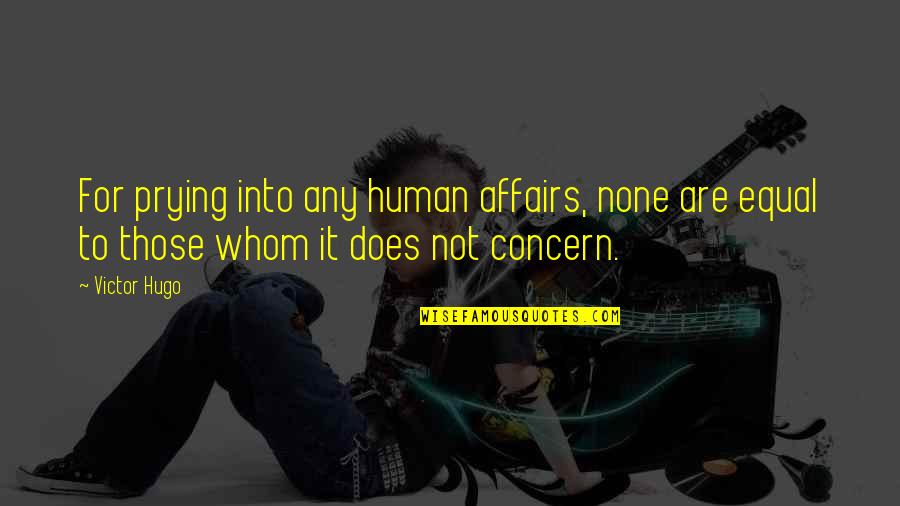 Prying Quotes By Victor Hugo: For prying into any human affairs, none are