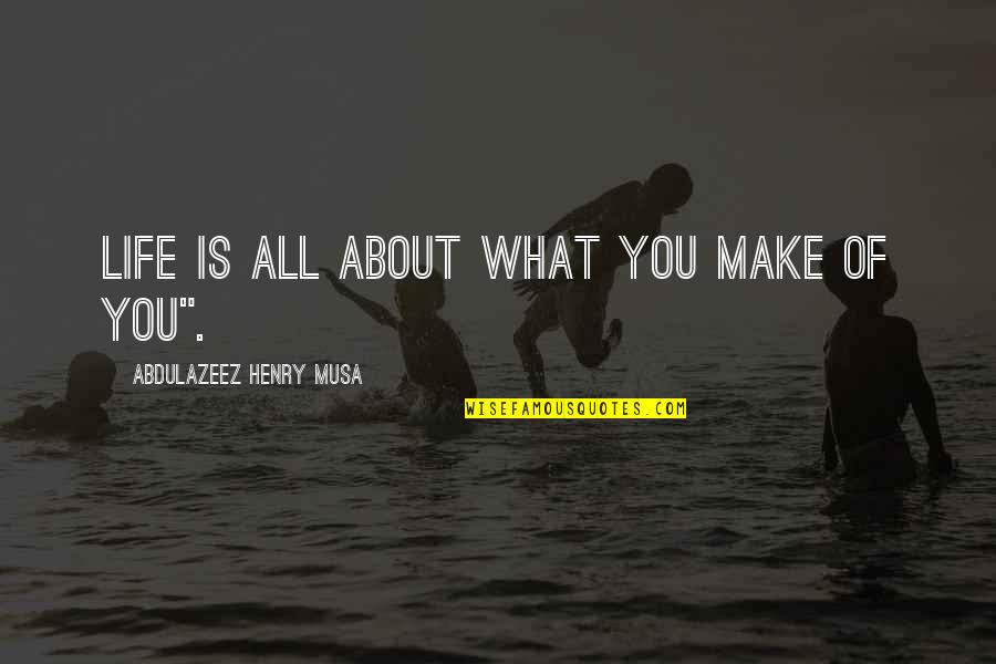 Pryke Dog Quotes By Abdulazeez Henry Musa: Life is all about what you make of