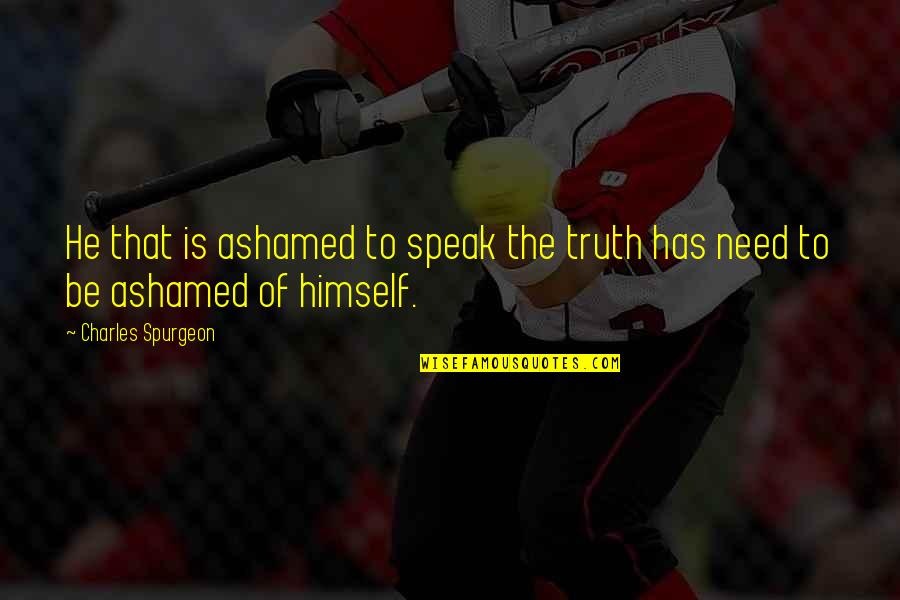 Prynce El Quotes By Charles Spurgeon: He that is ashamed to speak the truth