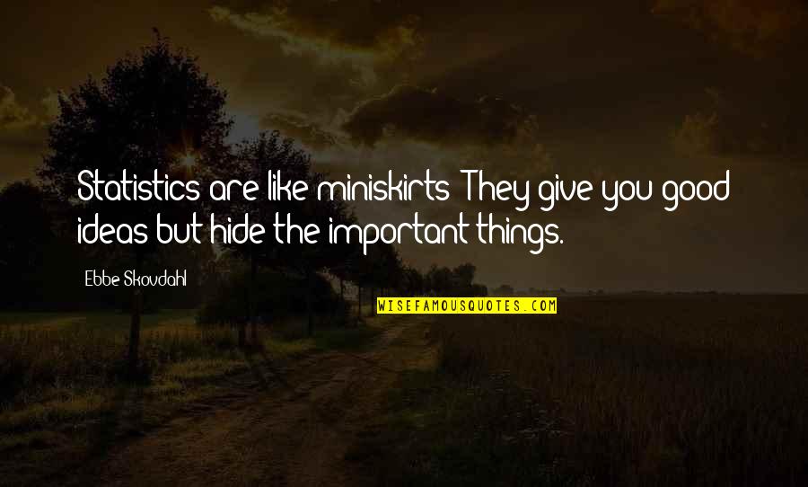 Prys Quotes By Ebbe Skovdahl: Statistics are like miniskirts: They give you good
