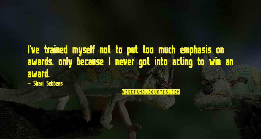 Pryssuan Quotes By Shari Sebbens: I've trained myself not to put too much Pryssuan Quotes By Shari Sebbens: I've trained myself not to put too much