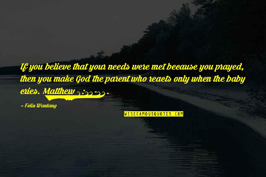 Prytania Oaks Quotes By Felix Wantang: If you believe that your needs were met Prytania Oaks Quotes By Felix Wantang: If you believe that your needs were met