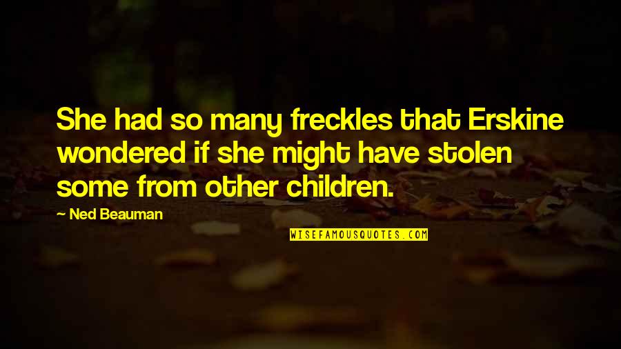Prytania Oaks Quotes By Ned Beauman: She had so many freckles that Erskine wondered