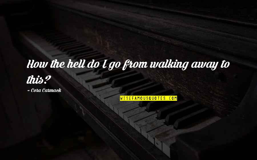 Prythian Court Quotes By Cora Carmack: How the hell do I go from walking Prythian Court Quotes By Cora Carmack: How the hell do I go from walking
