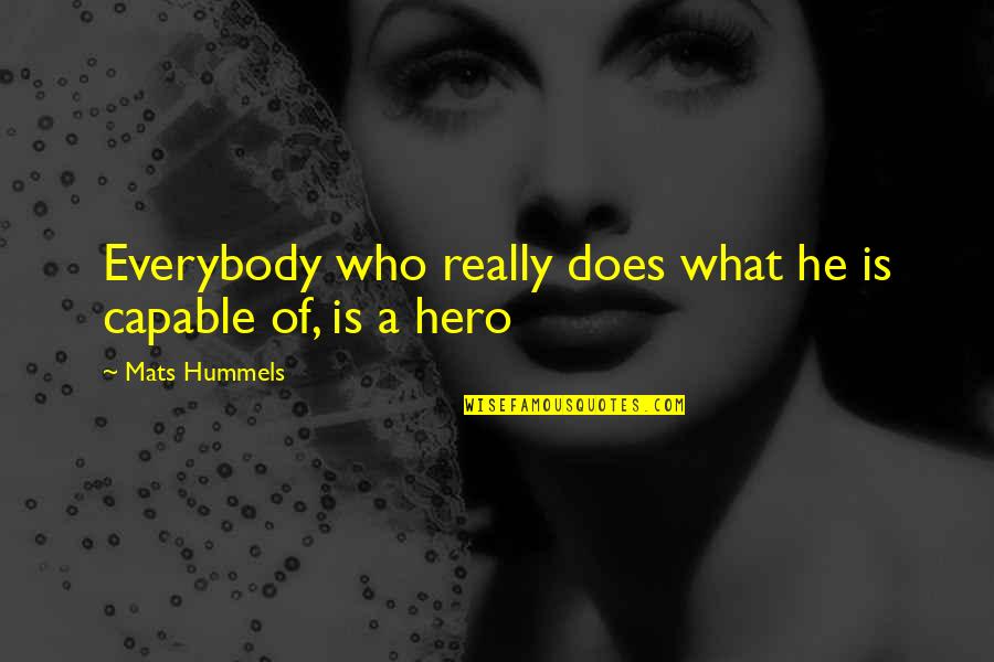 Prythian Court Quotes By Mats Hummels: Everybody who really does what he is capable Prythian Court Quotes By Mats Hummels: Everybody who really does what he is capable