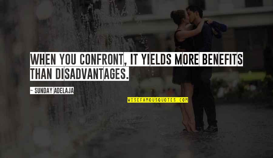 Prythian Court Quotes By Sunday Adelaja: When you confront, it yields more benefits than Prythian Court Quotes By Sunday Adelaja: When you confront, it yields more benefits than