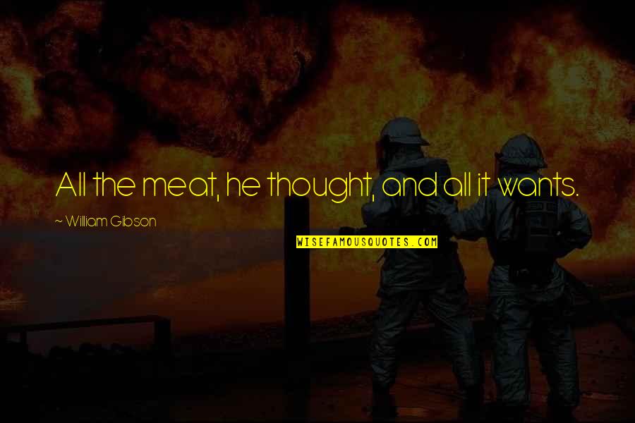 Prze Ykut Quotes By William Gibson: All the meat, he thought, and all it Prze Ykut Quotes By William Gibson: All the meat, he thought, and all it