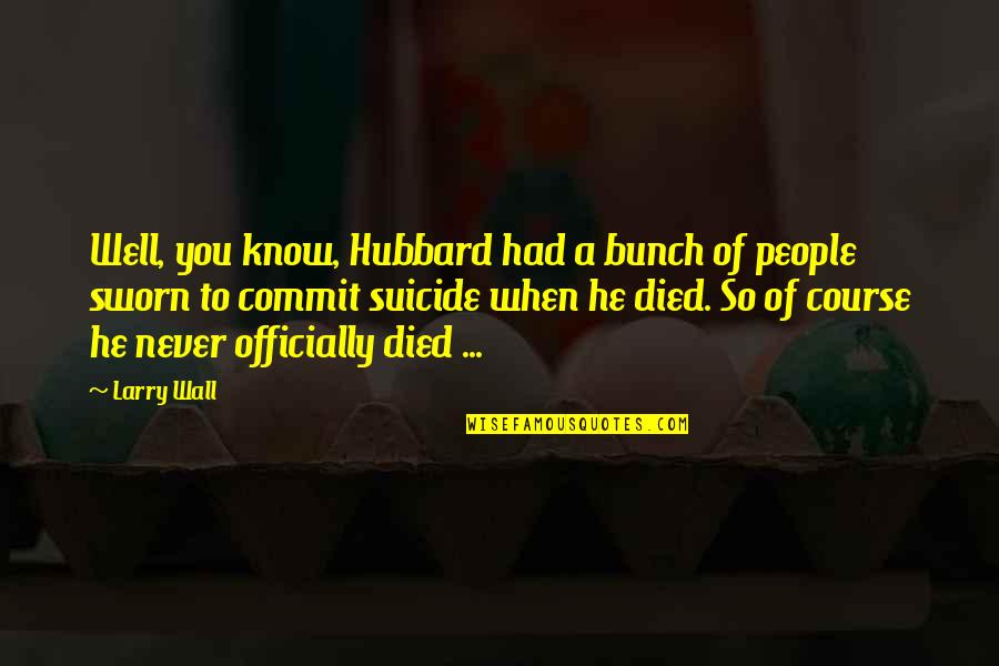 Przeciekajace Quotes By Larry Wall: Well, you know, Hubbard had a bunch of
