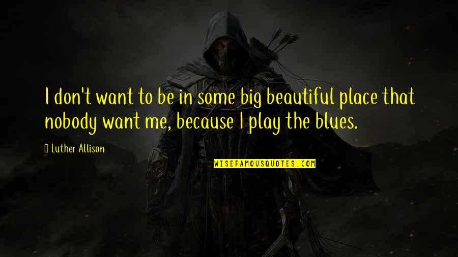 Przecierka Quotes By Luther Allison: I don't want to be in some big Przecierka Quotes By Luther Allison: I don't want to be in some big