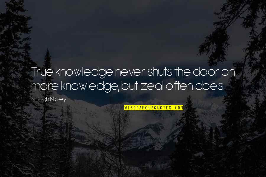 Przeciwutleniacze Quotes By Hugh Nibley: True knowledge never shuts the door on more