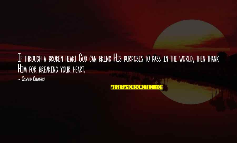 Przedmiotowa Quotes By Oswald Chambers: If through a broken heart God can bring Przedmiotowa Quotes By Oswald Chambers: If through a broken heart God can bring