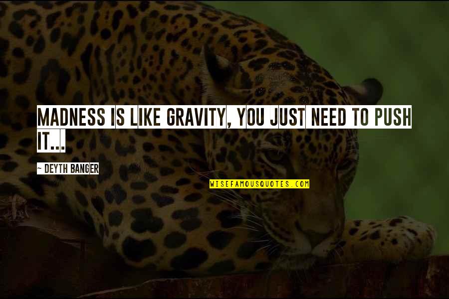 Przedmioty Margonem Quotes By Deyth Banger: Madness is like gravity, you just need to Przedmioty Margonem Quotes By Deyth Banger: Madness is like gravity, you just need to