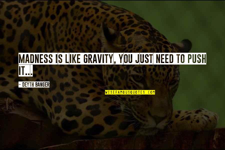 Przedmioty Margonem Quotes By Deyth Banger: Madness is like gravity, you just need to