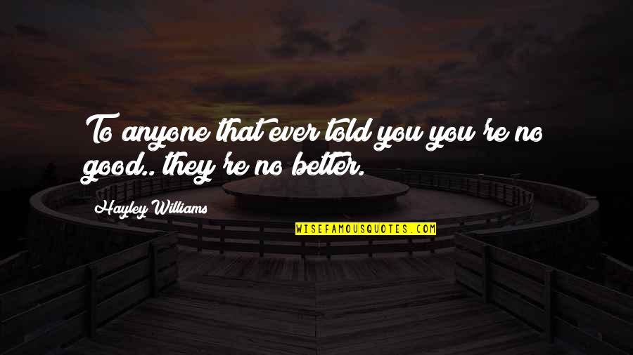 Przedmurze Quotes By Hayley Williams: To anyone that ever told you you're no Przedmurze Quotes By Hayley Williams: To anyone that ever told you you're no