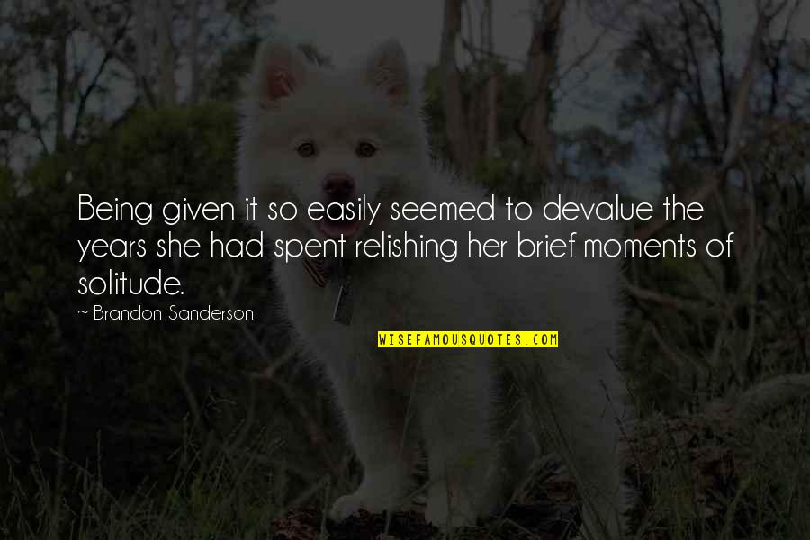Przedsionek Z Quotes By Brandon Sanderson: Being given it so easily seemed to devalue