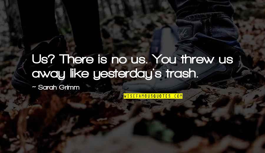 Przedsionek Z Quotes By Sarah Grimm: Us? There is no us. You threw us