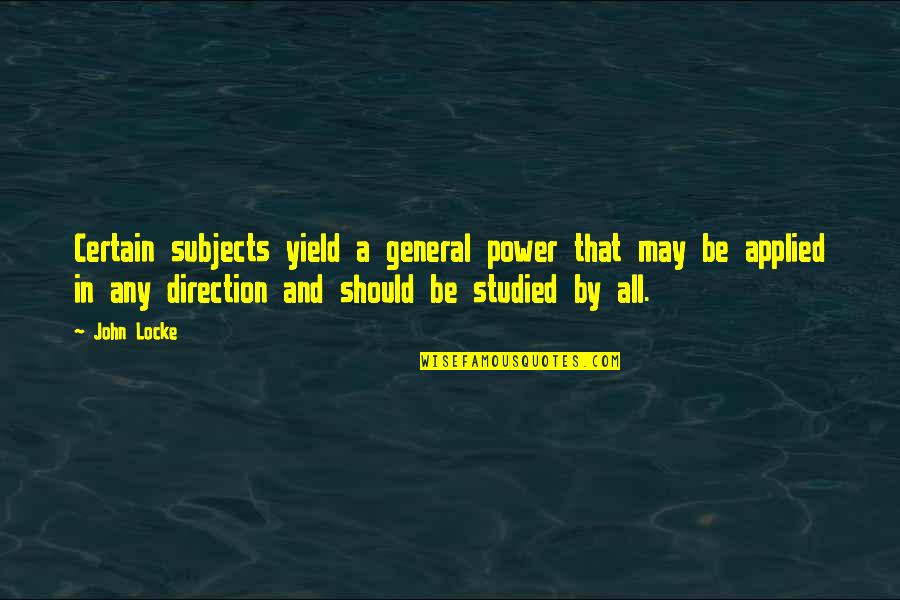 Przedstawiamy Quotes By John Locke: Certain subjects yield a general power that may