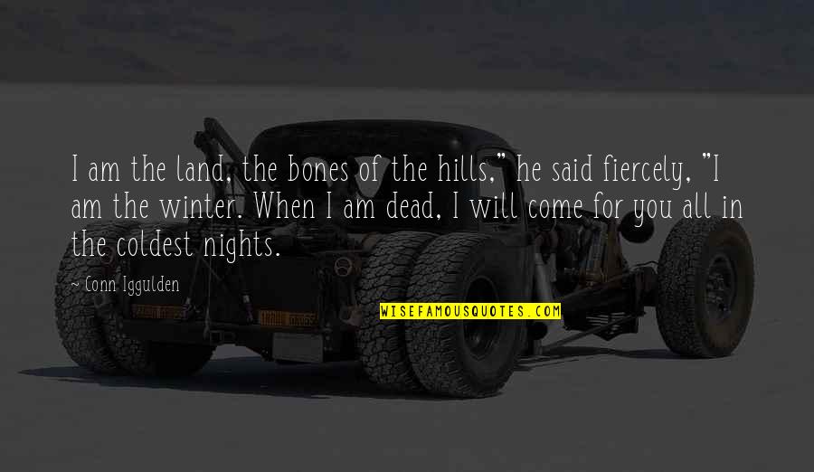 Przekonanie Quotes By Conn Iggulden: I am the land, the bones of the Przekonanie Quotes By Conn Iggulden: I am the land, the bones of the