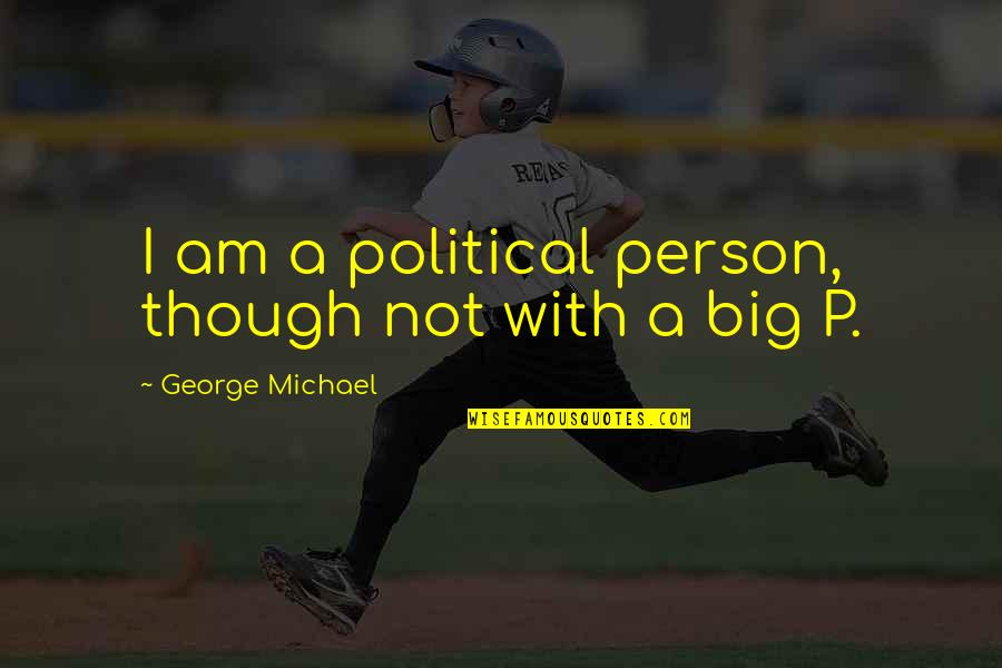 Przekonanie Quotes By George Michael: I am a political person, though not with Przekonanie Quotes By George Michael: I am a political person, though not with