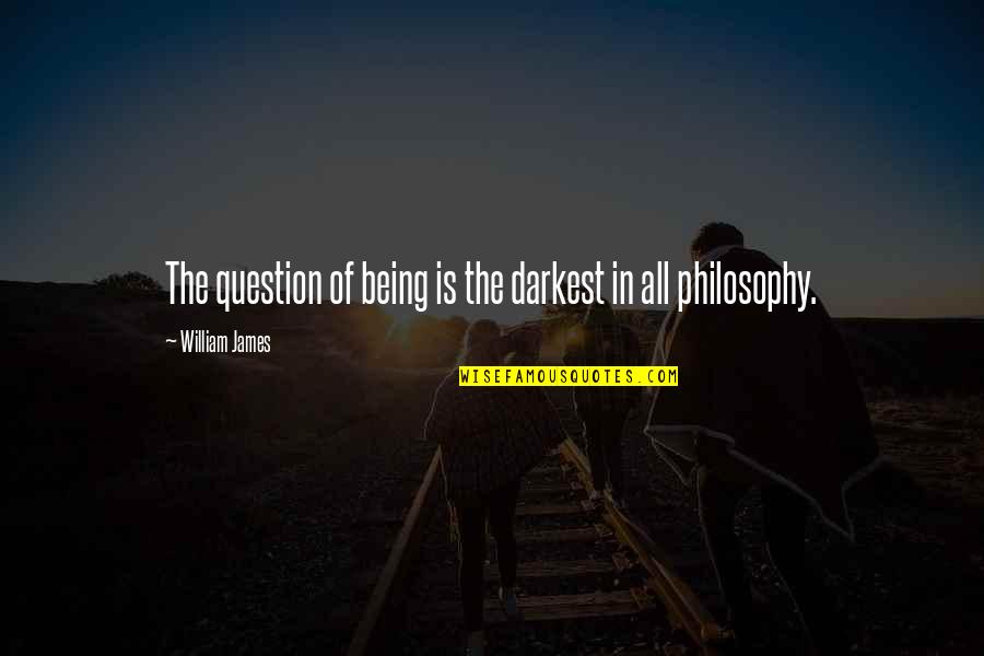 Przekonanie Quotes By William James: The question of being is the darkest in Przekonanie Quotes By William James: The question of being is the darkest in