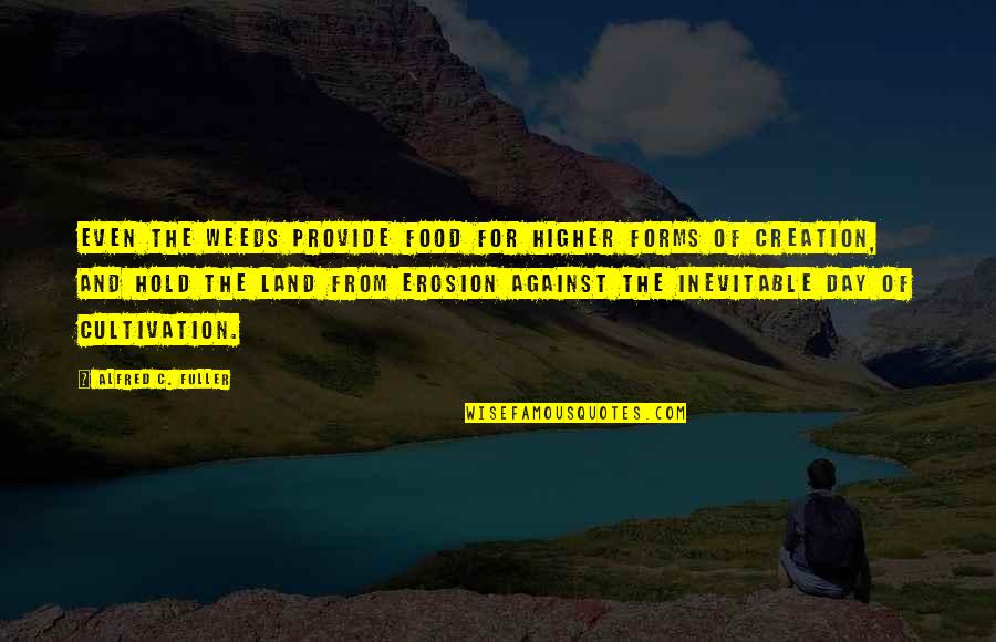 Przemiany Gniezno Quotes By Alfred C. Fuller: Even the weeds provide food for higher forms