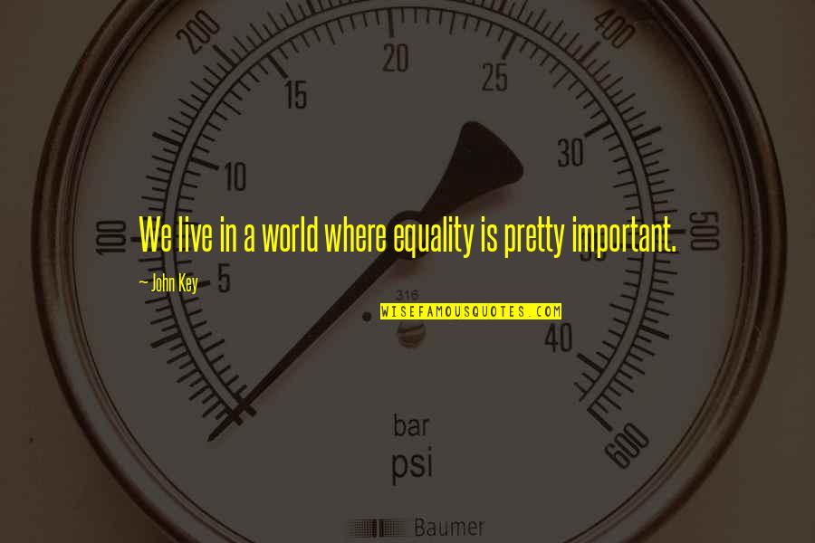 Przemyslaw Kossakowski Quotes By John Key: We live in a world where equality is