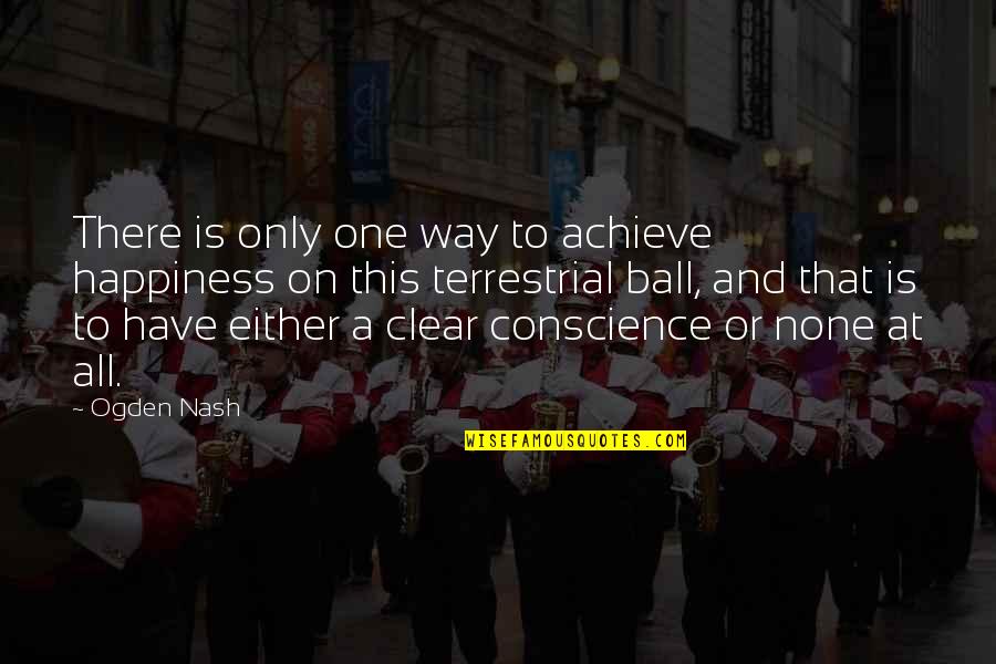 Przemyslaw Kossakowski Quotes By Ogden Nash: There is only one way to achieve happiness Przemyslaw Kossakowski Quotes By Ogden Nash: There is only one way to achieve happiness