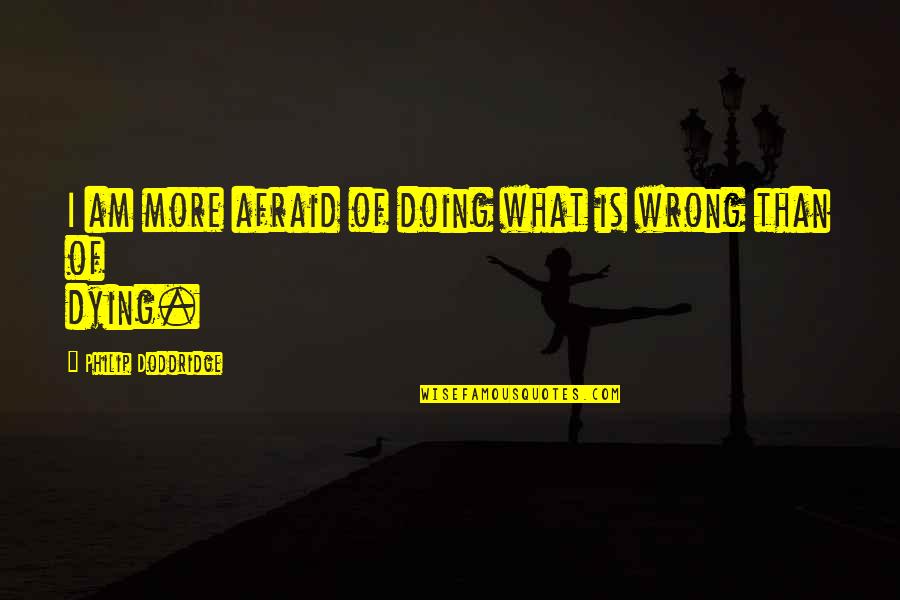 Przepraszam Czy Quotes By Philip Doddridge: I am more afraid of doing what is Przepraszam Czy Quotes By Philip Doddridge: I am more afraid of doing what is