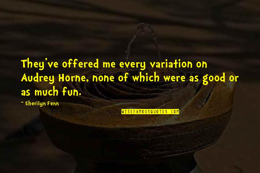 Przerabiania Quotes By Sherilyn Fenn: They've offered me every variation on Audrey Horne, Przerabiania Quotes By Sherilyn Fenn: They've offered me every variation on Audrey Horne,