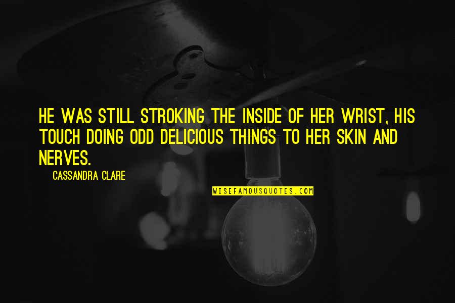 Przerabianie Zdjec Quotes By Cassandra Clare: He was still stroking the inside of her