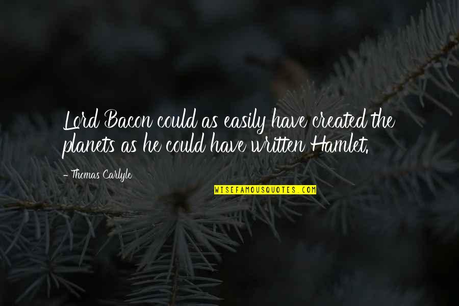 Przerabianie Zdjec Quotes By Thomas Carlyle: Lord Bacon could as easily have created the