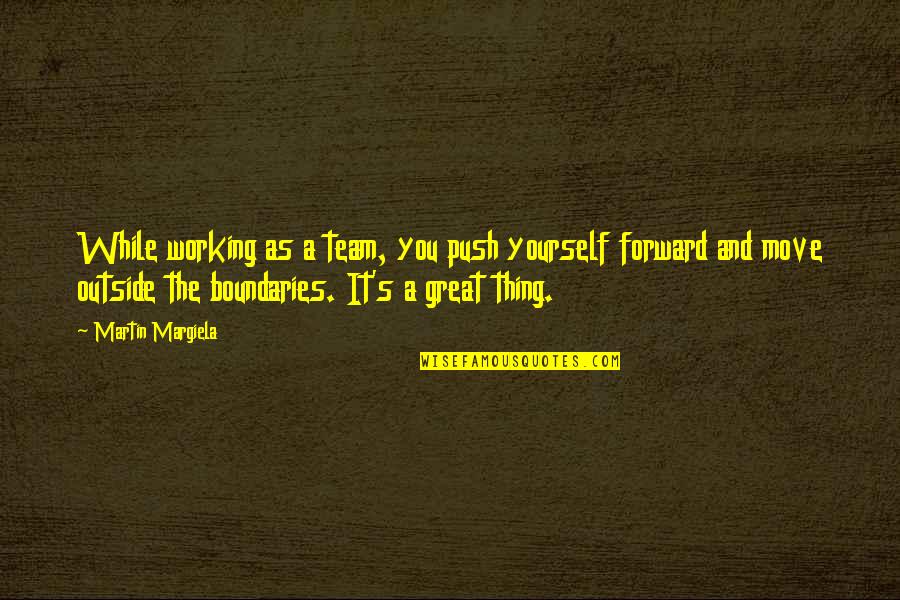 Przeradzki Quotes By Martin Margiela: While working as a team, you push yourself Przeradzki Quotes By Martin Margiela: While working as a team, you push yourself