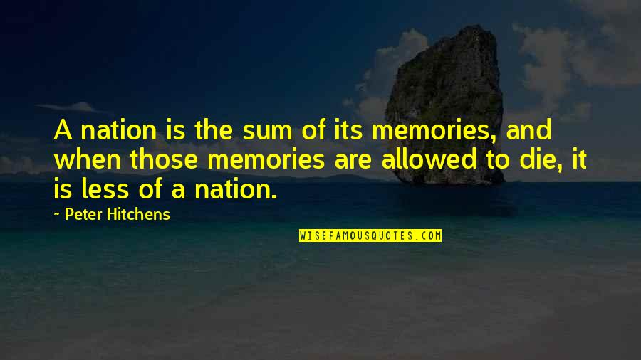 Przesuwne Drzwi Quotes By Peter Hitchens: A nation is the sum of its memories, Przesuwne Drzwi Quotes By Peter Hitchens: A nation is the sum of its memories,