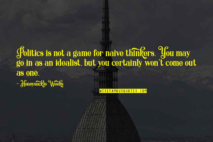 Przeszkadzal Quotes By Honeysuckle Weeks: Politics is not a game for naive thinkers. Przeszkadzal Quotes By Honeysuckle Weeks: Politics is not a game for naive thinkers.