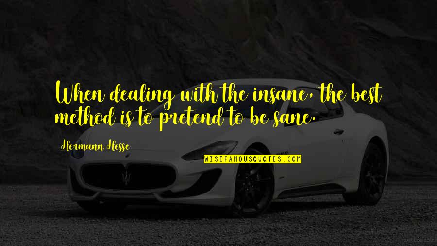 Przybos Quotes By Hermann Hesse: When dealing with the insane, the best method
