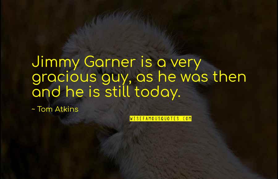 Przybyla Heidi Quotes By Tom Atkins: Jimmy Garner is a very gracious guy, as