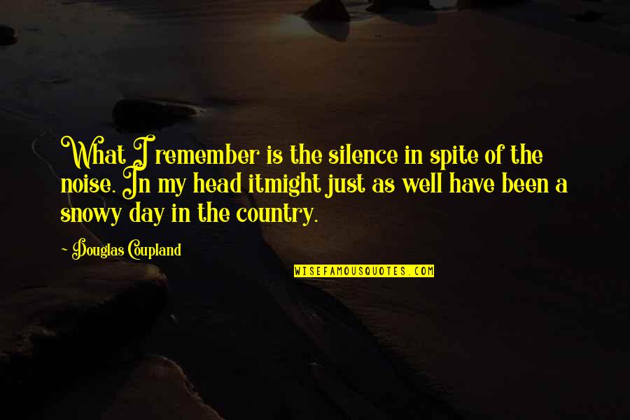 Przybyla Origin Quotes By Douglas Coupland: What I remember is the silence in spite Przybyla Origin Quotes By Douglas Coupland: What I remember is the silence in spite