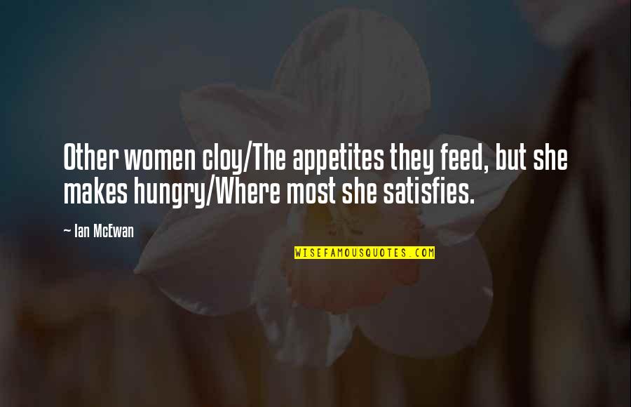 Przybyla Origin Quotes By Ian McEwan: Other women cloy/The appetites they feed, but she Przybyla Origin Quotes By Ian McEwan: Other women cloy/The appetites they feed, but she