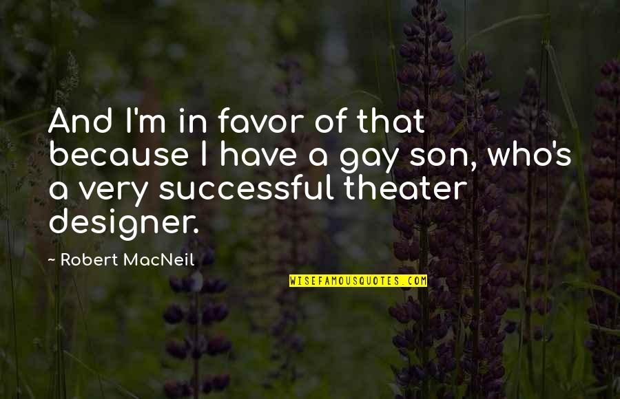 Przybyla Origin Quotes By Robert MacNeil: And I'm in favor of that because I Przybyla Origin Quotes By Robert MacNeil: And I'm in favor of that because I