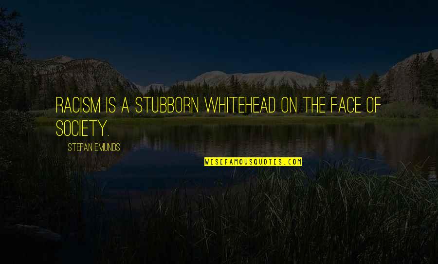 Przybylek Insurance Quotes By Stefan Emunds: Racism is a stubborn whitehead on the face