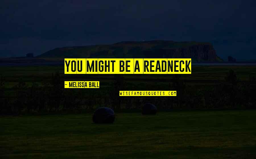 Przybylowicz May Elizabeth Quotes By Melissa Ball: You might be a readneck Przybylowicz May Elizabeth Quotes By Melissa Ball: You might be a readneck
