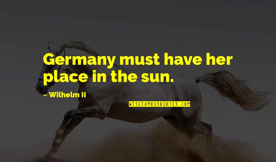 Przybylowicz Nationality Quotes By Wilhelm II: Germany must have her place in the sun.