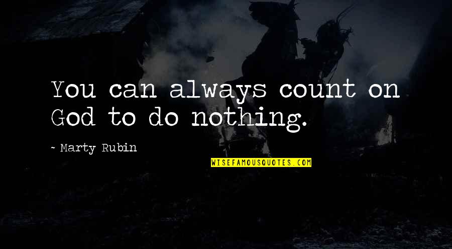 Przybylska Galapagos Quotes By Marty Rubin: You can always count on God to do Przybylska Galapagos Quotes By Marty Rubin: You can always count on God to do
